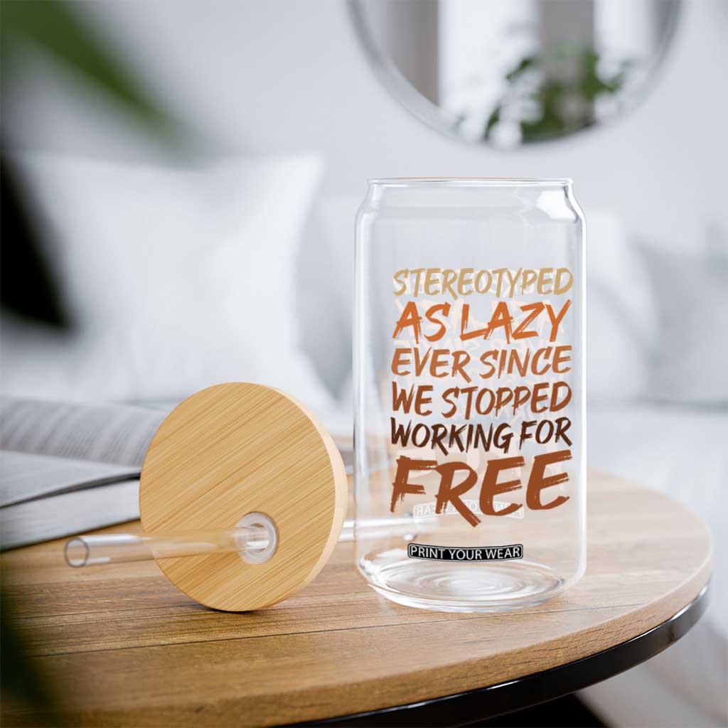 Black History Month Glass Can Stereotype As Lazy Since We Stop Working Free TS10 Print Your Wear
