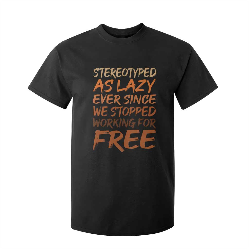 Black History Month T Shirt For Kid Stereotype As Lazy Since We Stop Working Free TS10 Black Print Your Wear