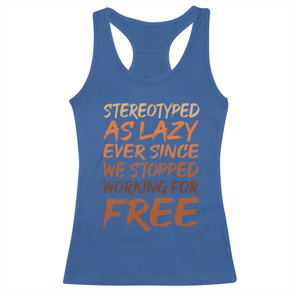 Black History Month Racerback Tank Top Stereotype As Lazy Since We Stop Working Free TS10 Royal Blue Print Your Wear