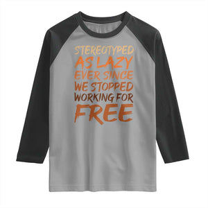 Black History Month Raglan Shirt Stereotype As Lazy Since We Stop Working Free TS10 Sport Gray Black Print Your Wear