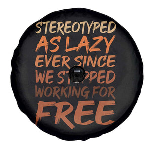 Black History Month Spare Tire Cover Stereotype As Lazy Since We Stop Working Free TS10 Print Your Wear