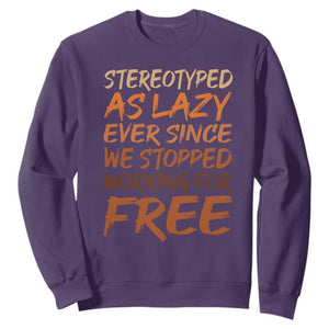 Black History Month Sweatshirt Stereotype As Lazy Since We Stop Working Free TS10 Purple Print Your Wear
