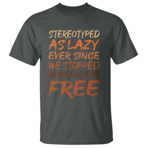 Black History Month T Shirt Stereotype As Lazy Since We Stop Working Free TS10 Dark Heather Print Your Wear