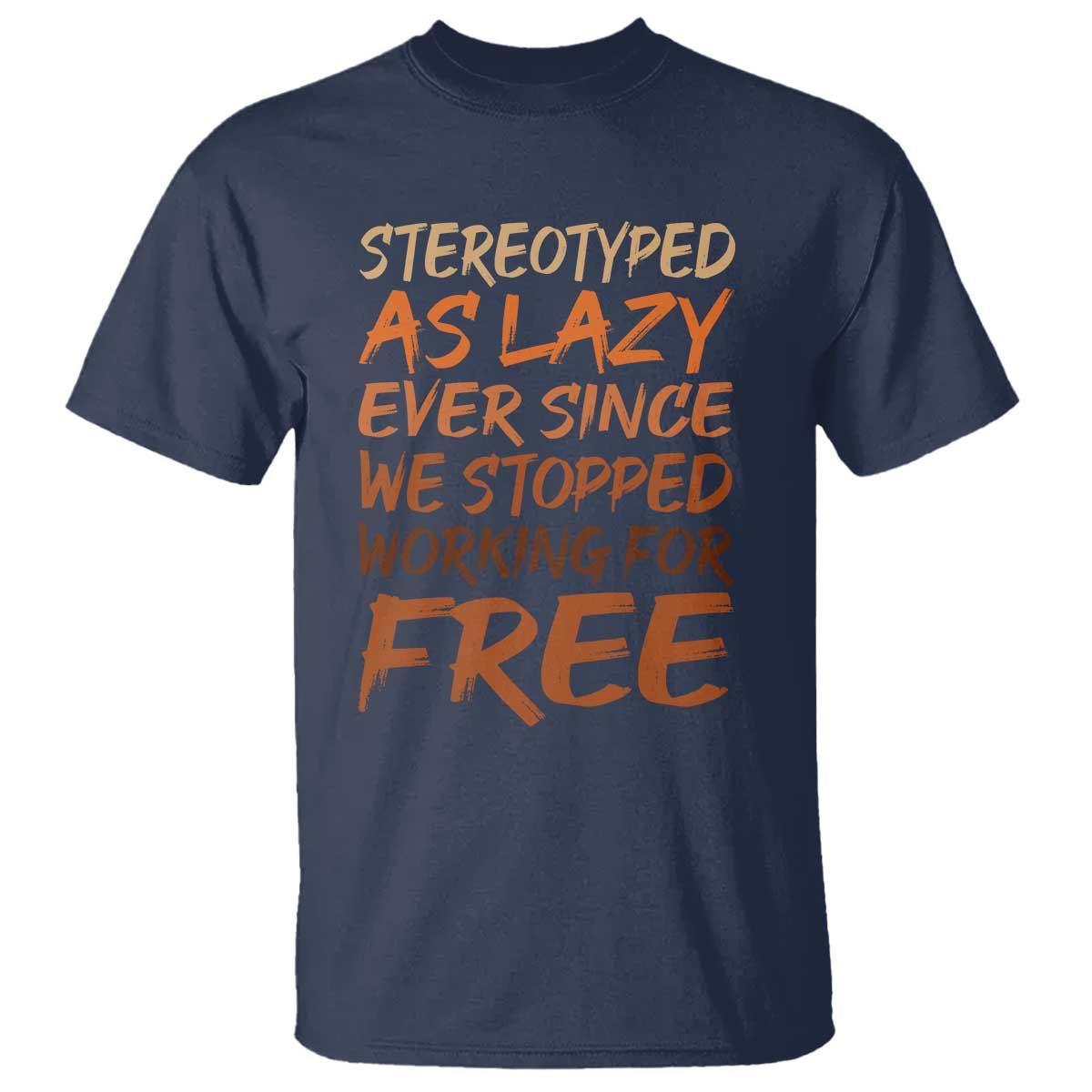 Black History Month T Shirt Stereotype As Lazy Since We Stop Working Free TS10 Navy Print Your Wear