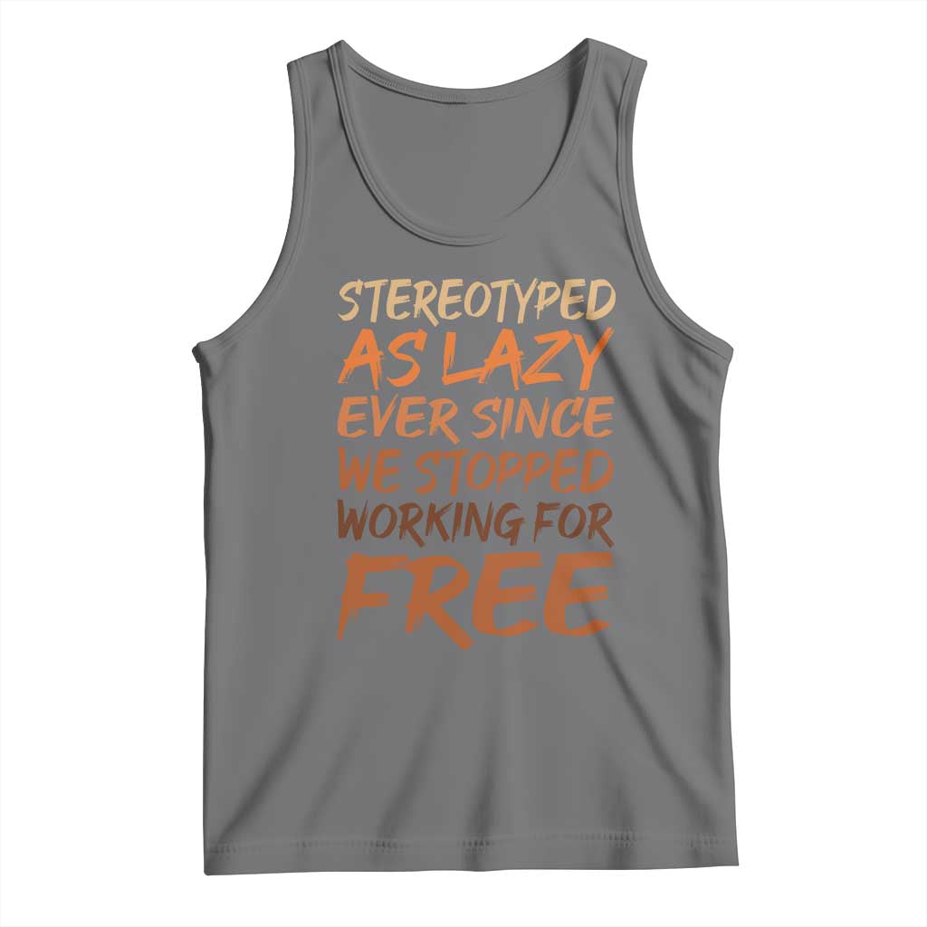 Black History Month Tank Top Stereotype As Lazy Since We Stop Working Free TS10 Black Heather Print Your Wear