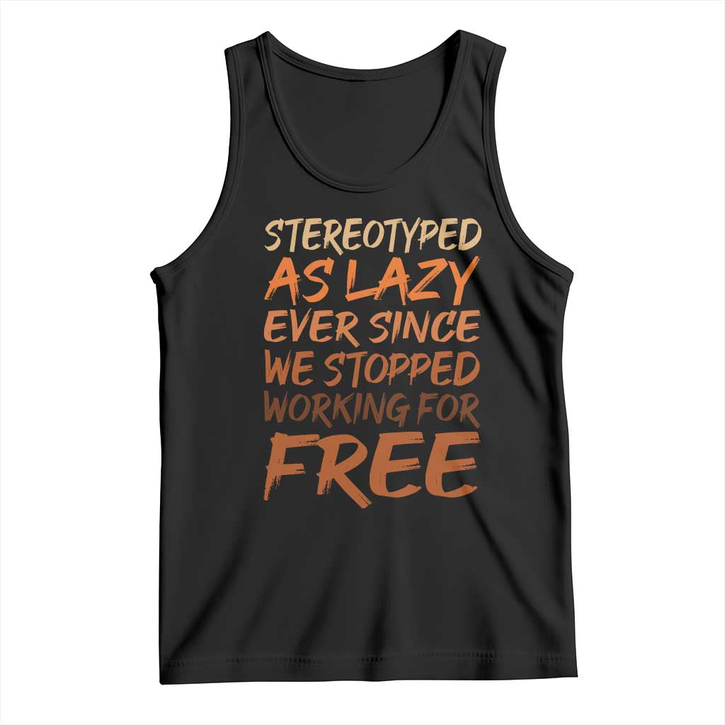 Black History Month Tank Top Stereotype As Lazy Since We Stop Working Free TS10 Black Print Your Wear