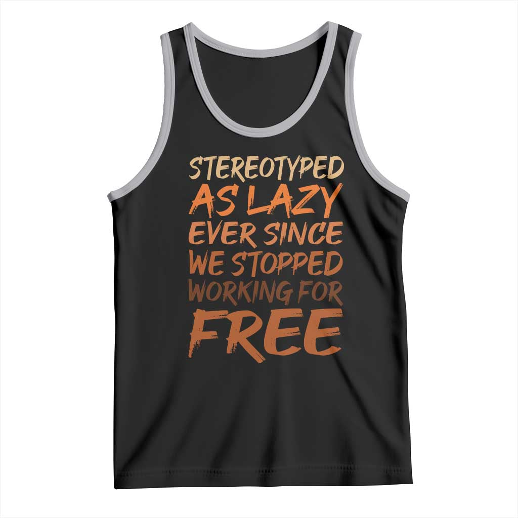 Black History Month Tank Top Stereotype As Lazy Since We Stop Working Free TS10 Black Athletic Heather Print Your Wear