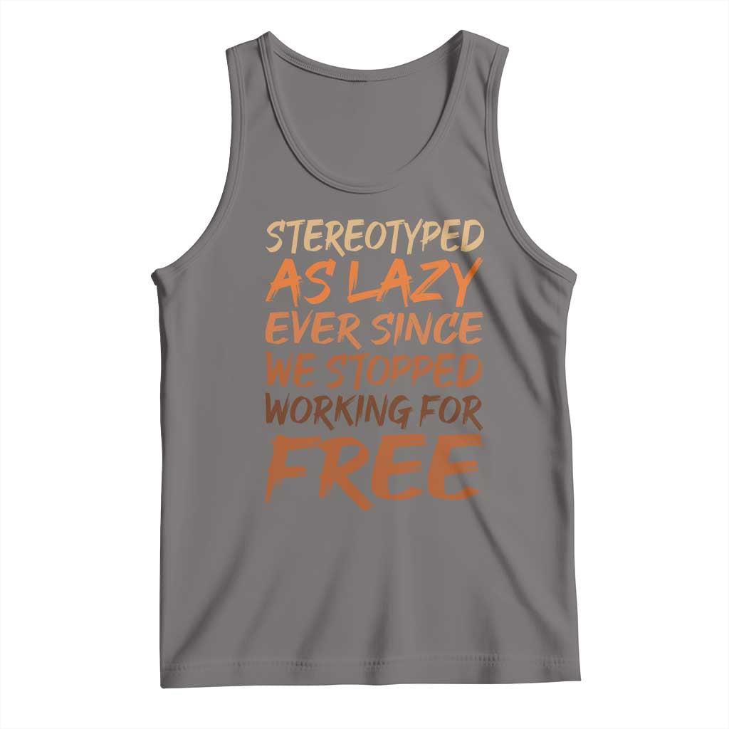 Black History Month Tank Top Stereotype As Lazy Since We Stop Working Free TS10 Deep Heather Print Your Wear
