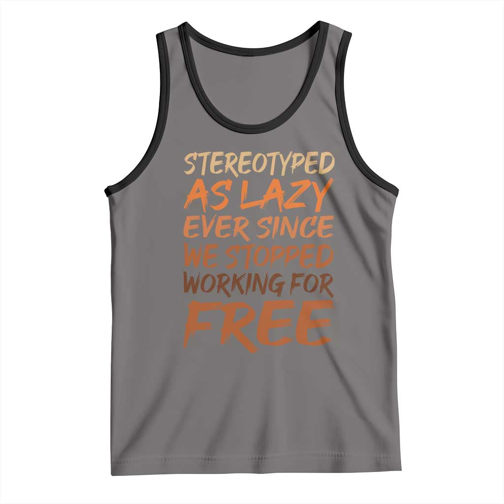 Black History Month Tank Top Stereotype As Lazy Since We Stop Working Free TS10 Deep Heather Black Print Your Wear