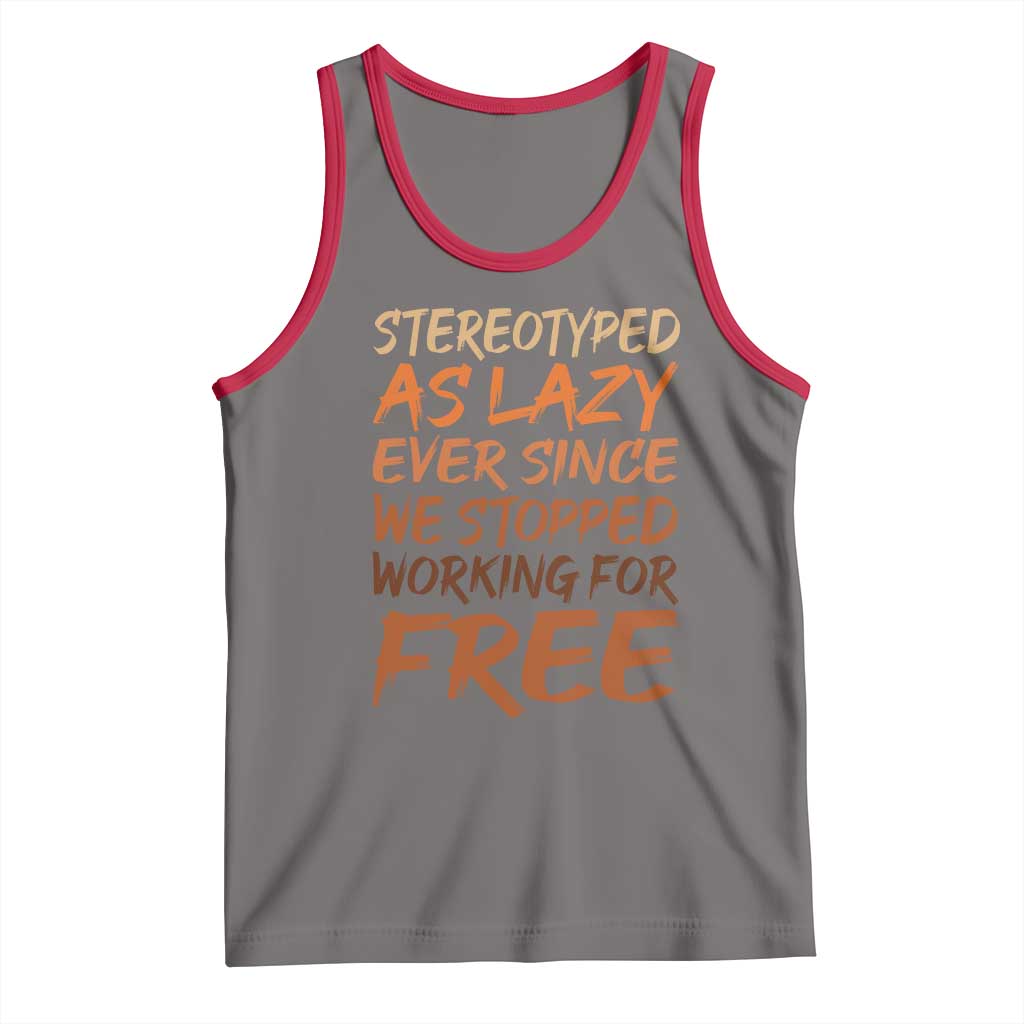 Black History Month Tank Top Stereotype As Lazy Since We Stop Working Free TS10 Deep Heather Red Print Your Wear