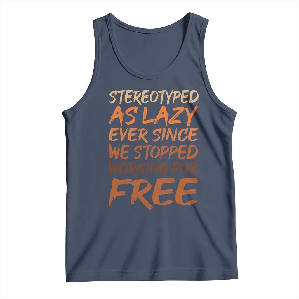 Black History Month Tank Top Stereotype As Lazy Since We Stop Working Free TS10 Navy Print Your Wear