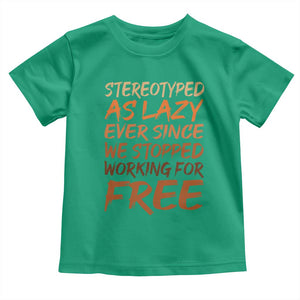 Black History Month Toddler T Shirt Stereotype As Lazy Since We Stop Working Free TS10 Irish Green Print Your Wear