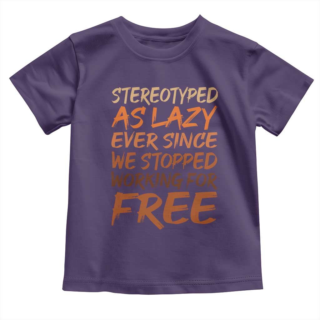 Black History Month Toddler T Shirt Stereotype As Lazy Since We Stop Working Free TS10 Purple Print Your Wear