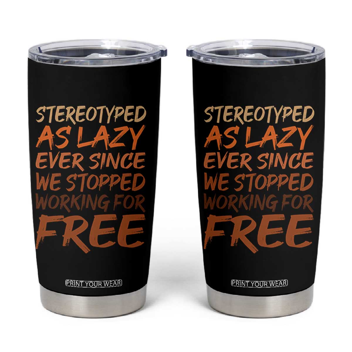 Black History Month Tumbler Cup Stereotype As Lazy Since We Stop Working Free TS10 Black Print Your Wear