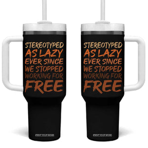 Black History Month Tumbler With Handle Stereotype As Lazy Since We Stop Working Free TS10 One Size: 40 oz Black Print Your Wear
