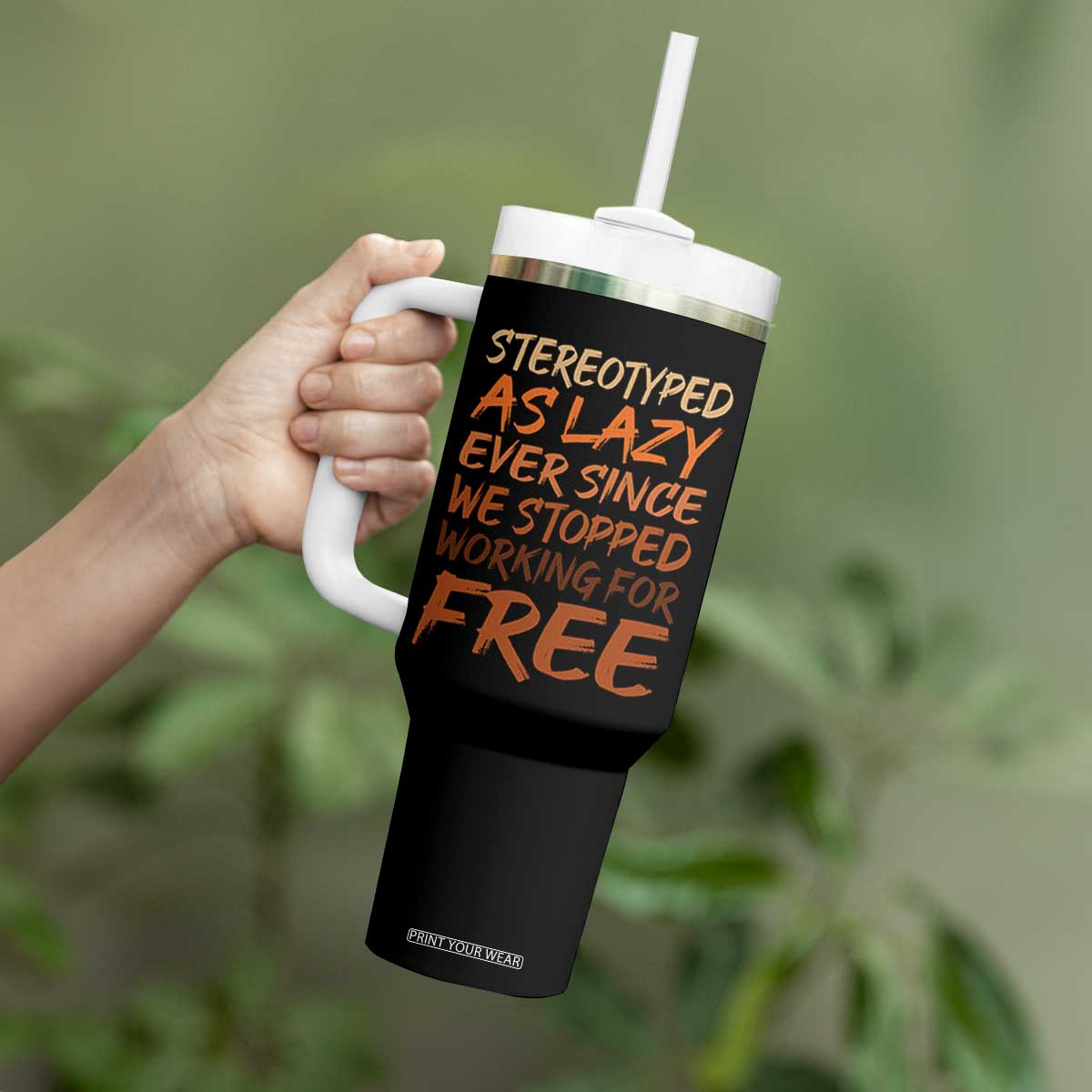 Black History Month Tumbler With Handle Stereotype As Lazy Since We Stop Working Free TS10 Print Your Wear