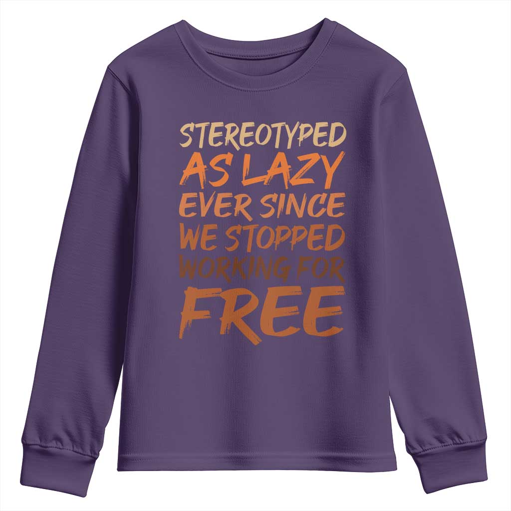 Black History Month Youth Sweatshirt Stereotype As Lazy Since We Stop Working Free TS10 Purple Print Your Wear