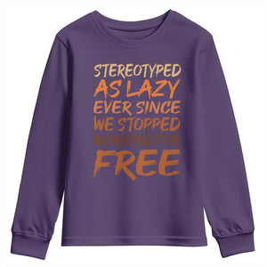 Black History Month Youth Sweatshirt Stereotype As Lazy Since We Stop Working Free TS10 Purple Print Your Wear