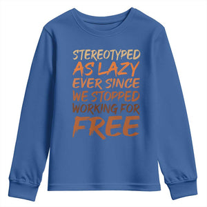 Black History Month Youth Sweatshirt Stereotype As Lazy Since We Stop Working Free TS10 Royal Blue Print Your Wear