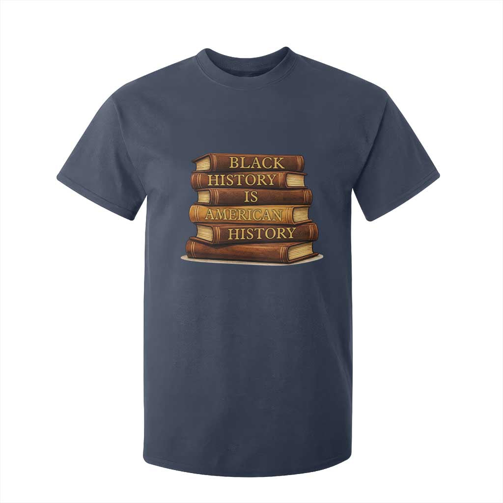 Black History Month T Shirt For Kid Book Lover Teacher Black History Is American History TS10 Navy Print Your Wear