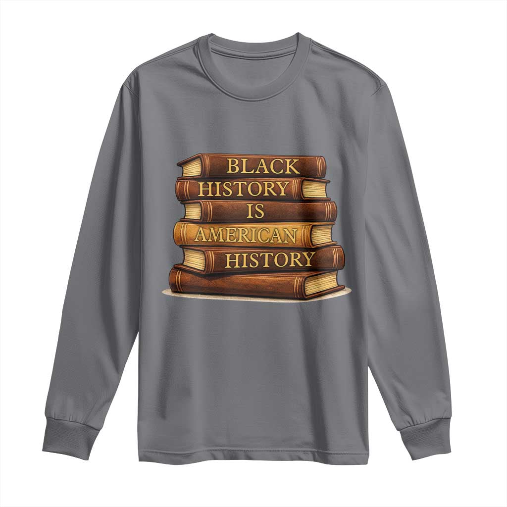 Black History Month Long Sleeve Shirt Book Lover Teacher Black History Is American History TS10 Charcoal Print Your Wear