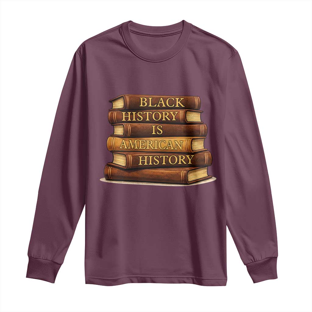 Black History Month Long Sleeve Shirt Book Lover Teacher Black History Is American History TS10 Maroon Print Your Wear