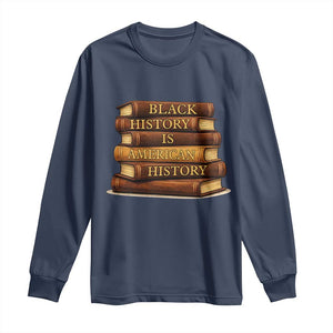 Black History Month Long Sleeve Shirt Book Lover Teacher Black History Is American History TS10 Navy Print Your Wear