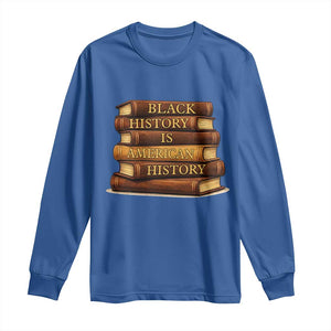 Black History Month Long Sleeve Shirt Book Lover Teacher Black History Is American History TS10 Royal Blue Print Your Wear