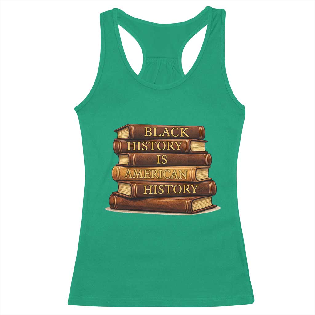 Black History Month Racerback Tank Top Book Lover Teacher Black History Is American History TS10 Irish Green Print Your Wear