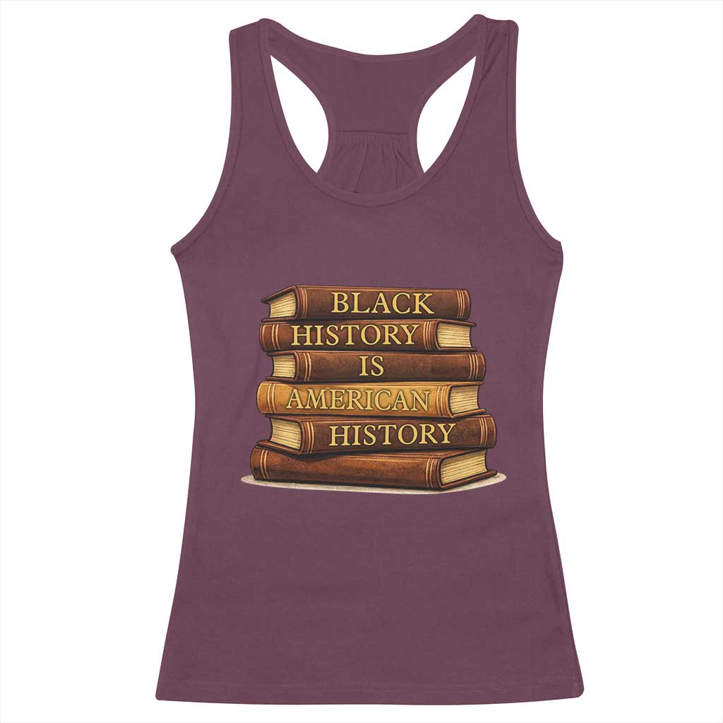 Black History Month Racerback Tank Top Book Lover Teacher Black History Is American History TS10 Maroon Print Your Wear