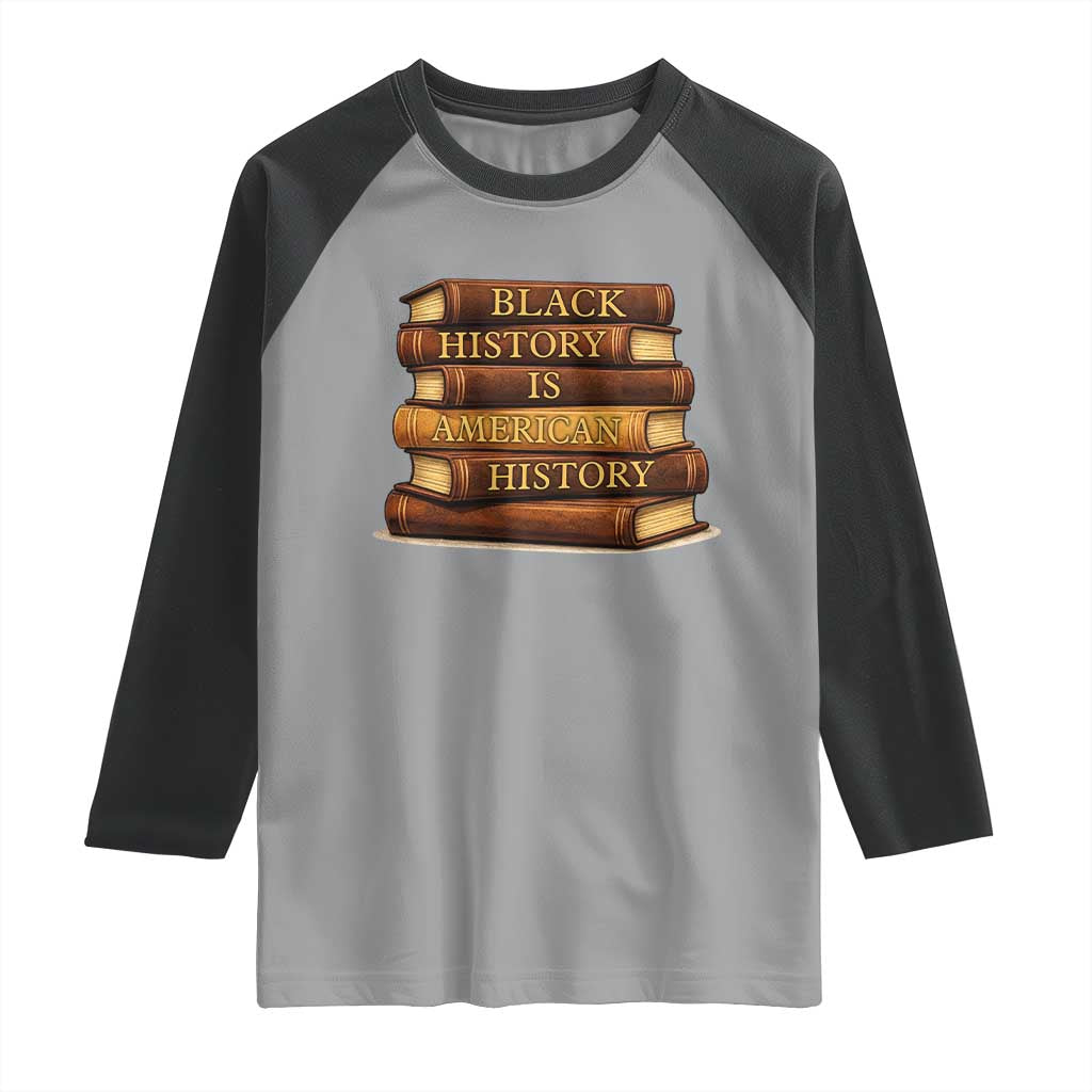 Black History Month Raglan Shirt Book Lover Teacher Black History Is American History TS10 Sport Gray Black Print Your Wear