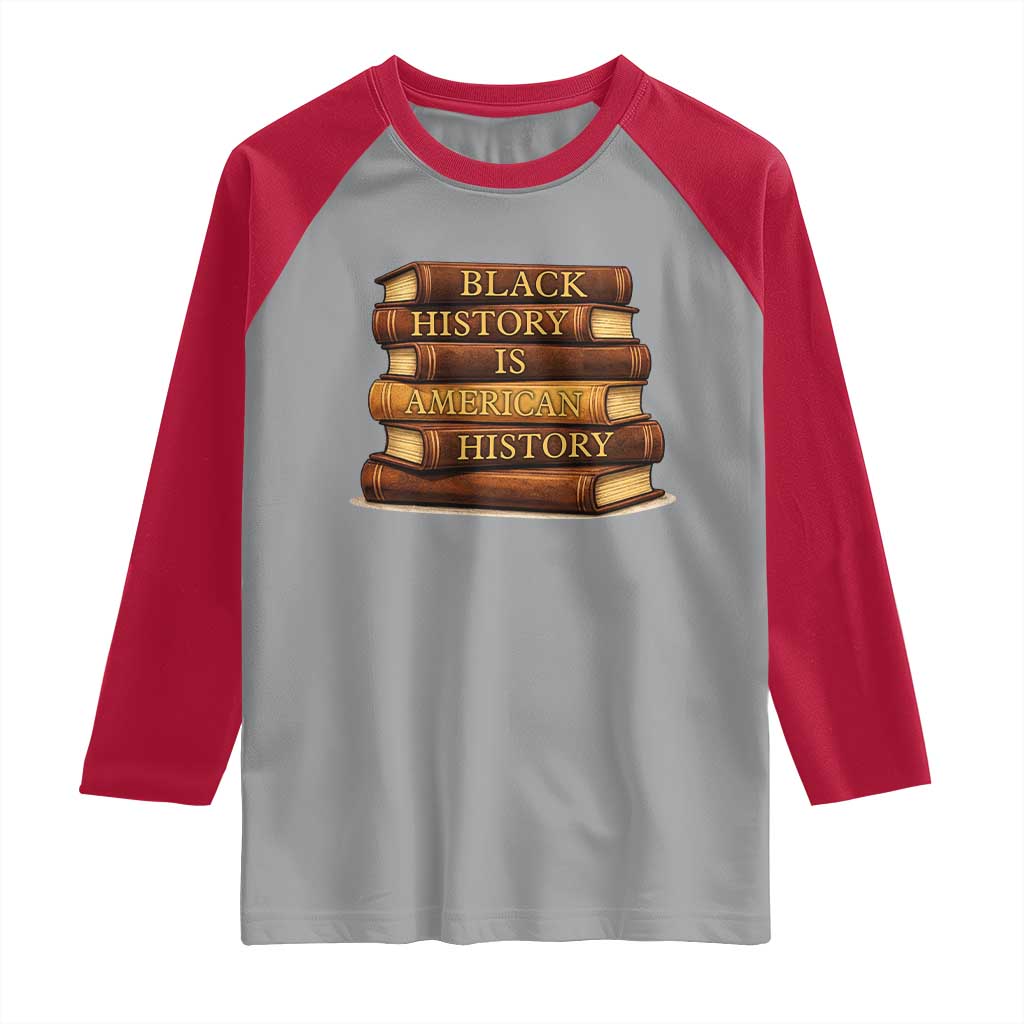 Black History Month Raglan Shirt Book Lover Teacher Black History Is American History TS10 Sport Gray Red Print Your Wear