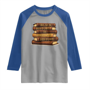 Black History Month Raglan Shirt Book Lover Teacher Black History Is American History TS10 Sport Gray Royal Print Your Wear
