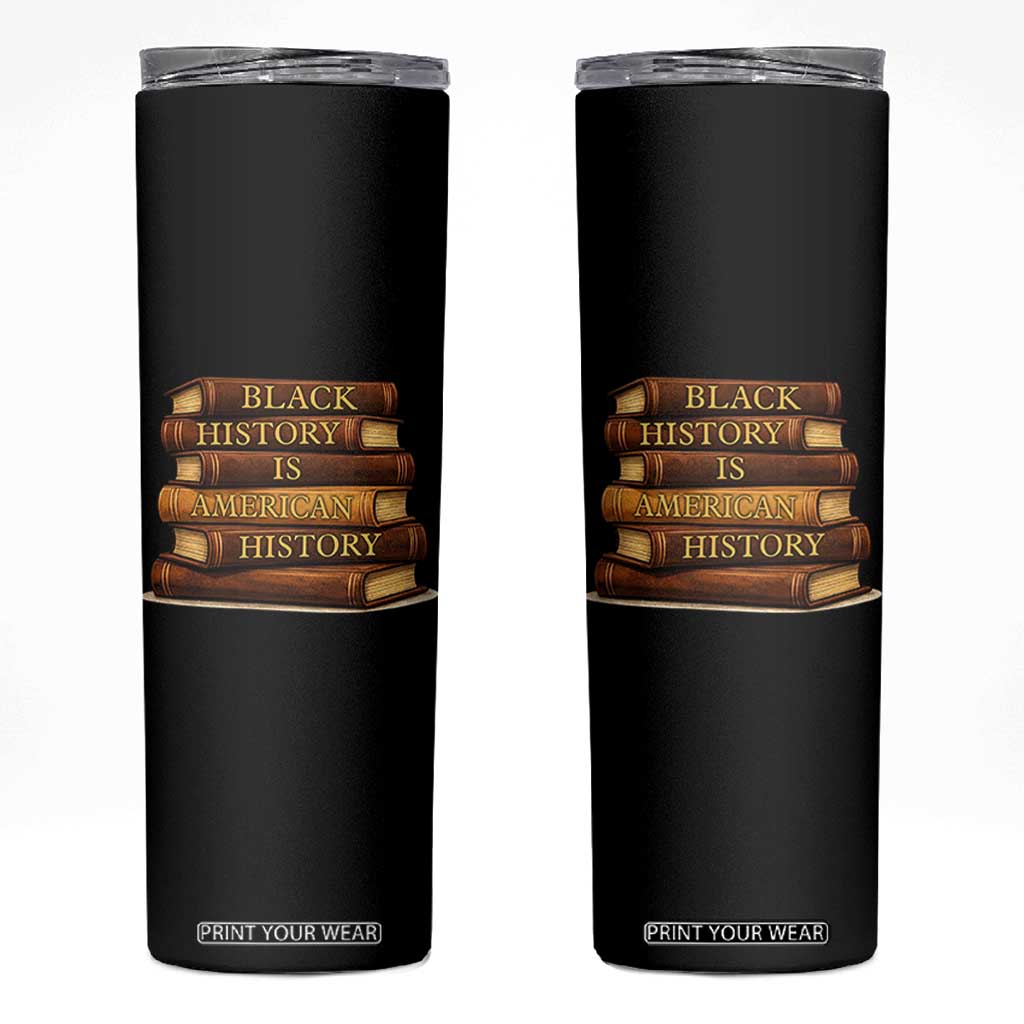 Black History Month Skinny Tumbler Book Lover Teacher Black History Is American History TS10 Black Print Your Wear