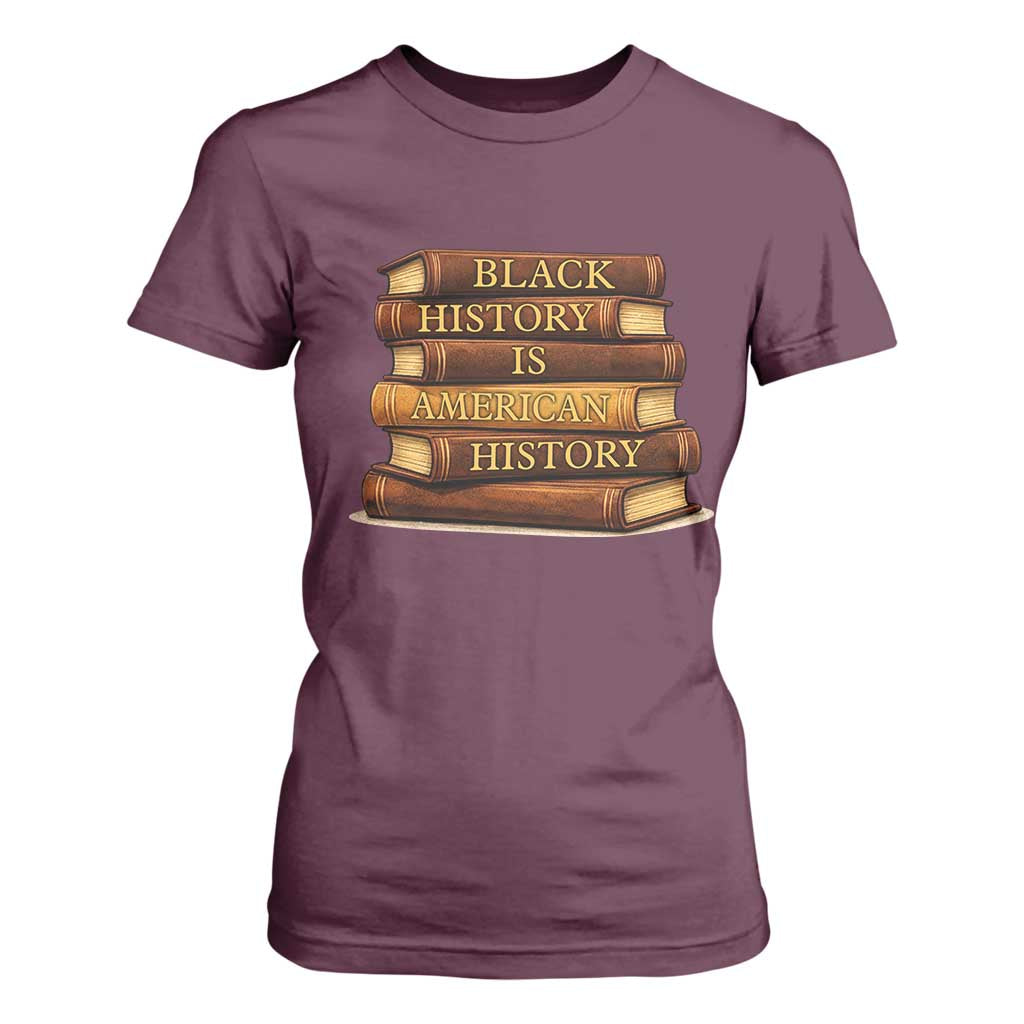 Black History Month T Shirt For Women Book Lover Teacher Black History Is American History TS10 Maroon Print Your Wear