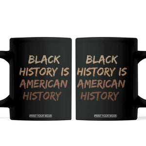 Black History Is American History Coffee Mug Melanin African American Pride Gifts TS10 Black Print Your Wear