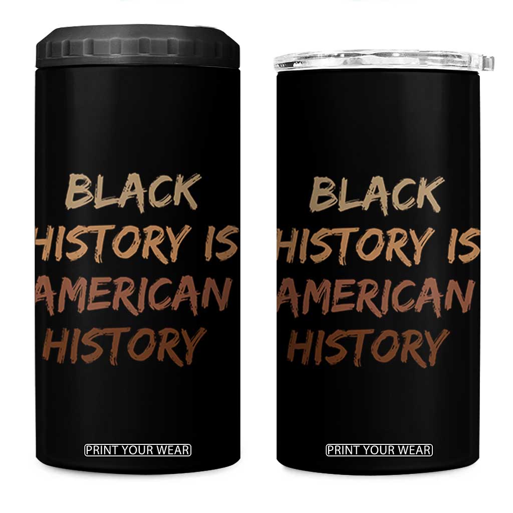Black History Is American History 4 in 1 Can Cooler Tumbler Melanin African American Pride Gifts TS10 One Size: 16 oz Black Print Your Wear