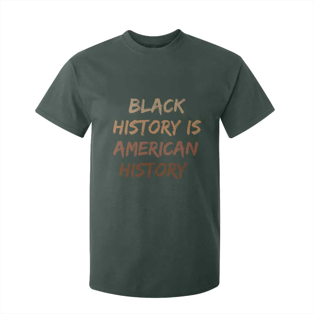 Black History Is American History T Shirt For Kid Melanin African American Pride Gifts TS10 Dark Forest Green Print Your Wear
