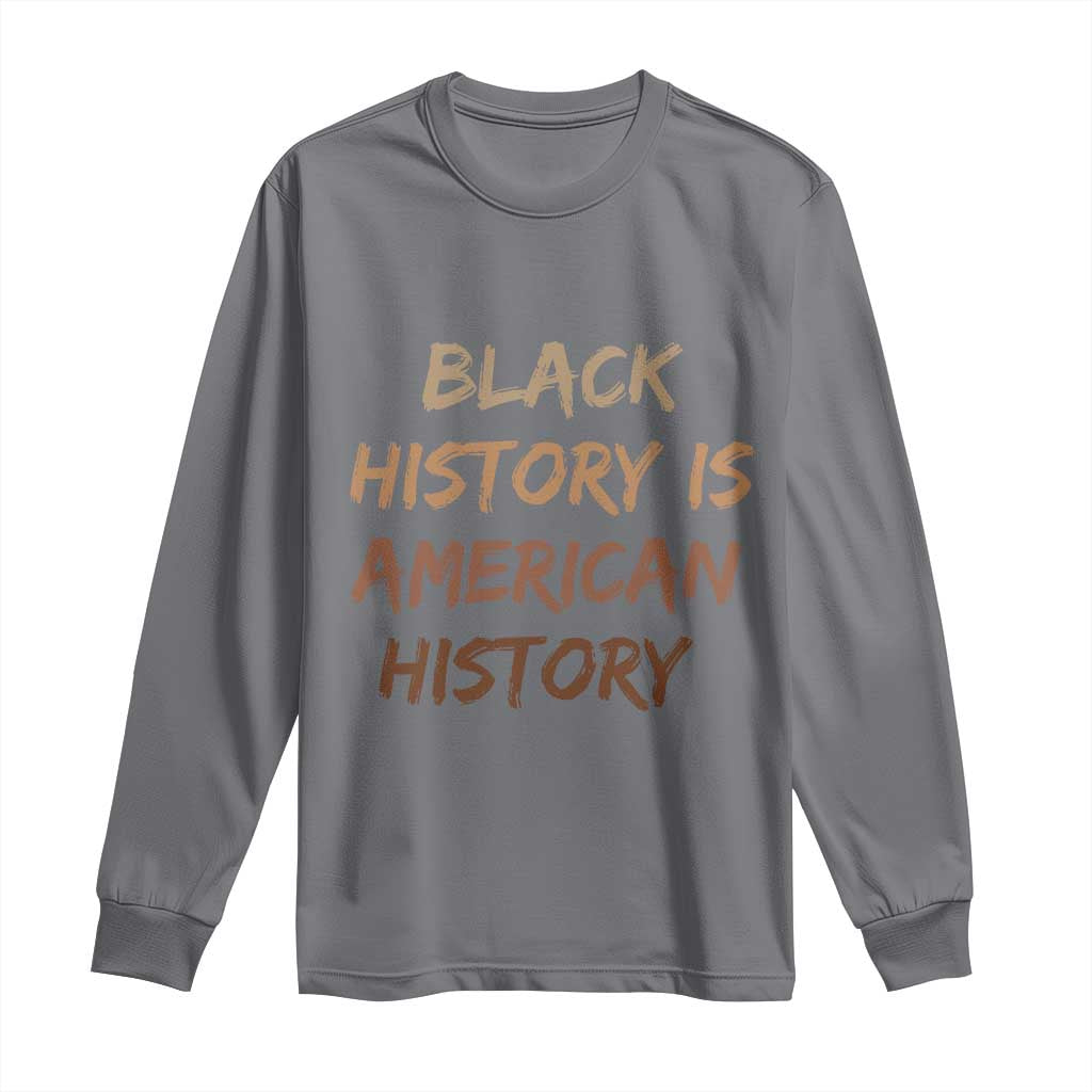 Black History Is American History Long Sleeve Shirt Melanin African American Pride Gifts TS10 Charcoal Print Your Wear