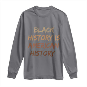 Black History Is American History Long Sleeve Shirt Melanin African American Pride Gifts TS10 Charcoal Print Your Wear