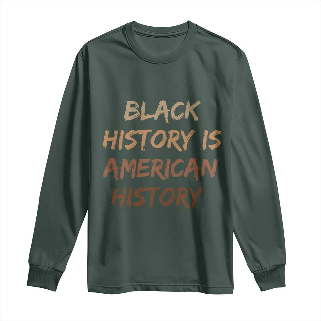 Black History Is American History Long Sleeve Shirt Melanin African American Pride Gifts TS10 Dark Forest Green Print Your Wear