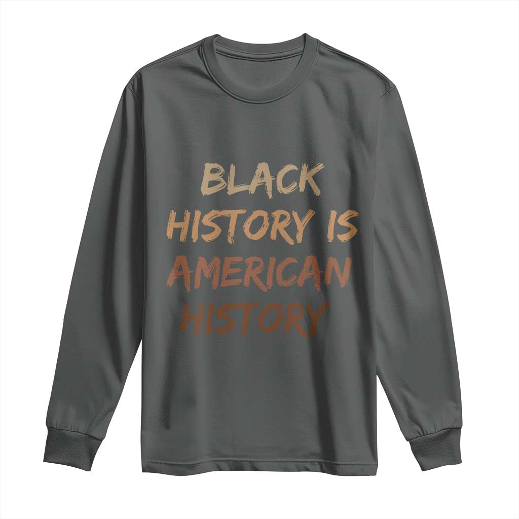 Black History Is American History Long Sleeve Shirt Melanin African American Pride Gifts TS10 Dark Heather Print Your Wear