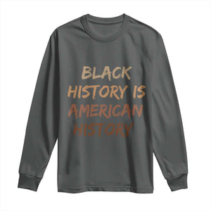 Black History Is American History Long Sleeve Shirt Melanin African American Pride Gifts TS10 Dark Heather Print Your Wear