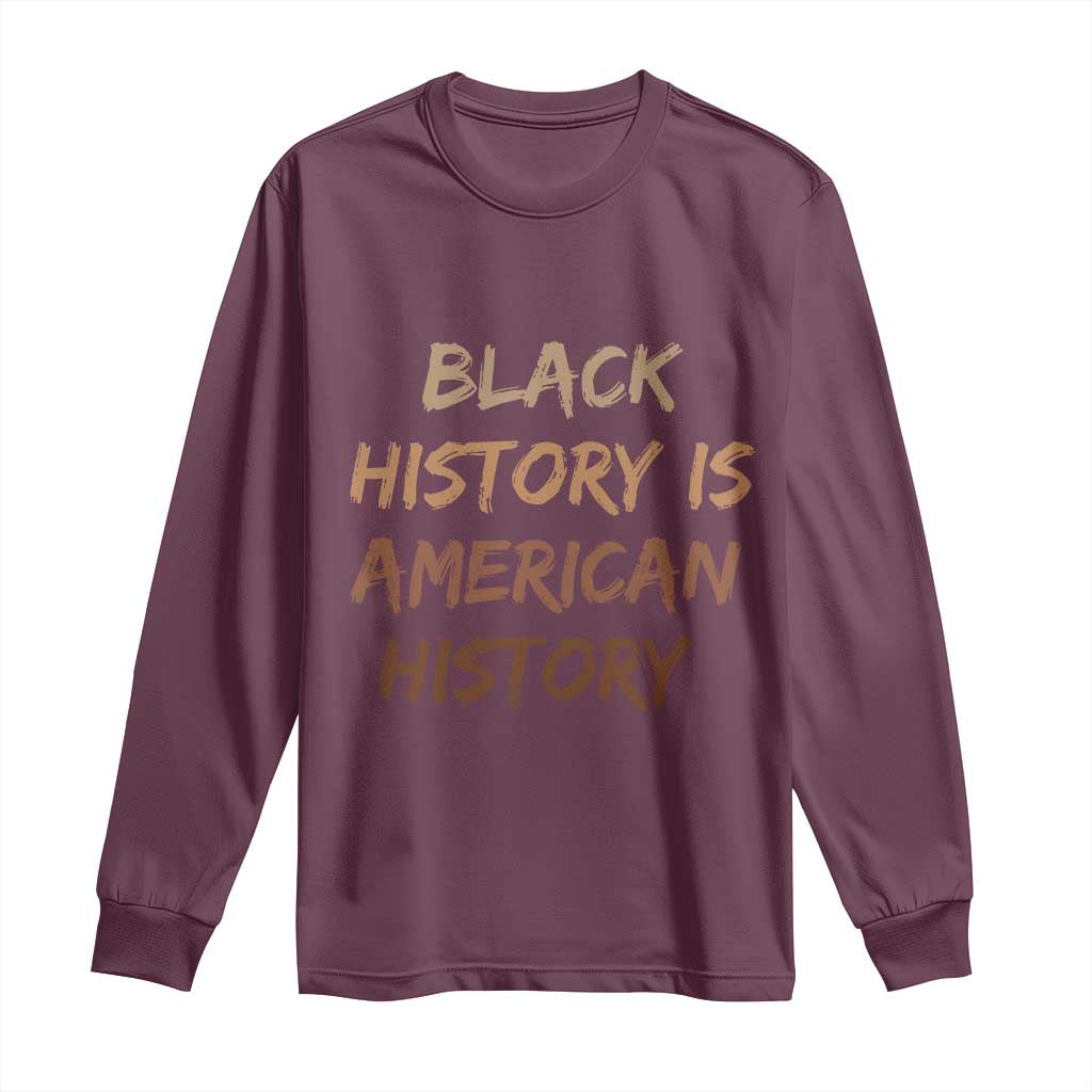 Black History Is American History Long Sleeve Shirt Melanin African American Pride Gifts TS10 Maroon Print Your Wear
