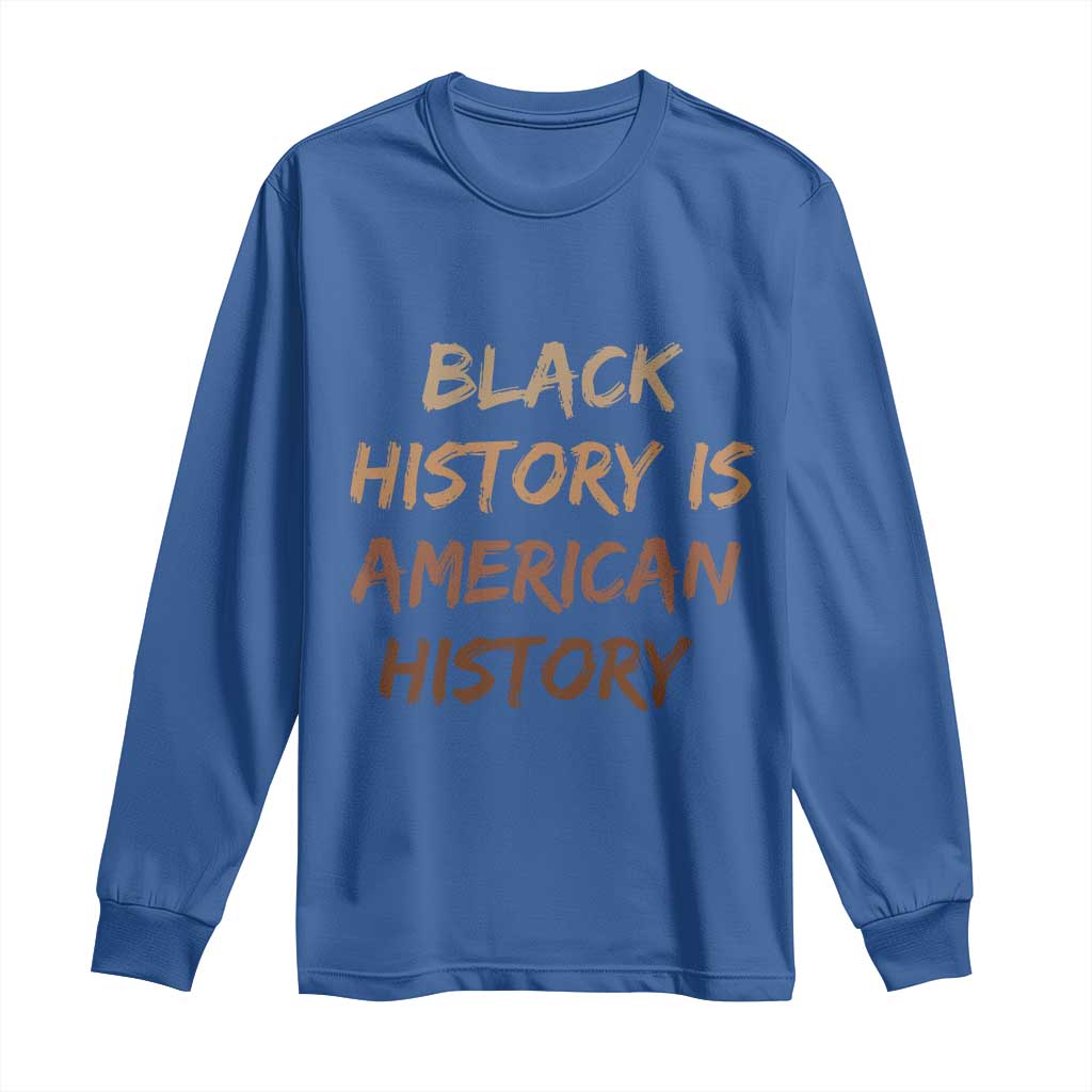 Black History Is American History Long Sleeve Shirt Melanin African American Pride Gifts TS10 Royal Blue Print Your Wear
