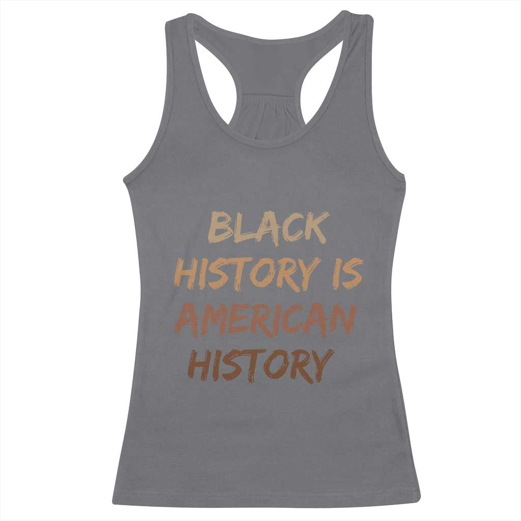 Black History Is American History Racerback Tank Top Melanin African American Pride Gifts TS10 Charcoal Print Your Wear