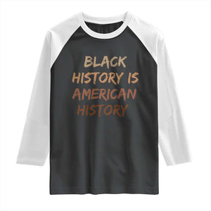 Black History Is American History Raglan Shirt Melanin African American Pride Gifts TS10 Black White Print Your Wear