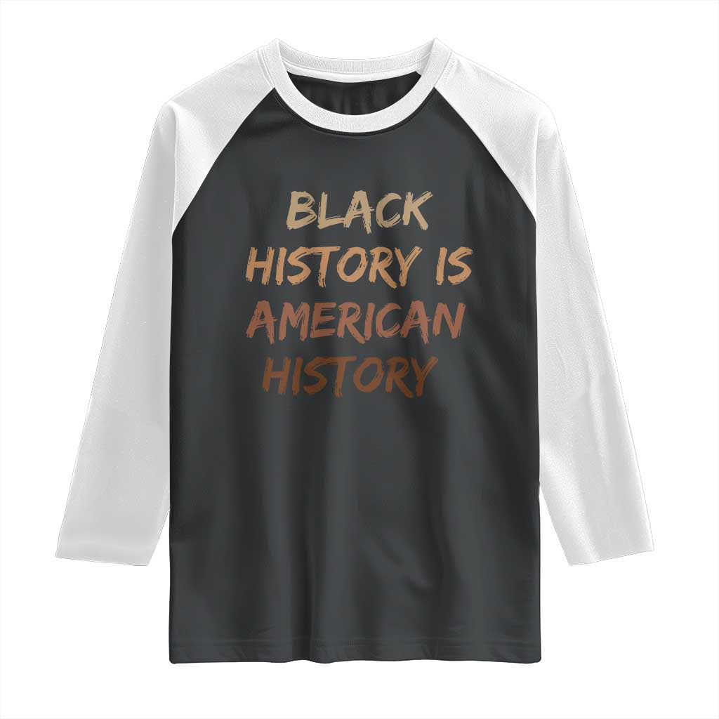 Black History Is American History Raglan Shirt Melanin African American Pride Gifts TS10 Black White Print Your Wear