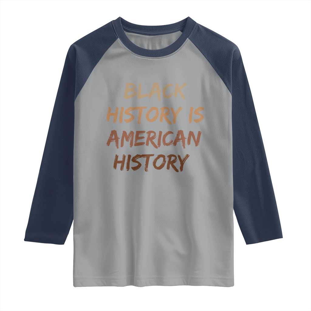 Black History Is American History Raglan Shirt Melanin African American Pride Gifts TS10 Sport Gray Navy Print Your Wear