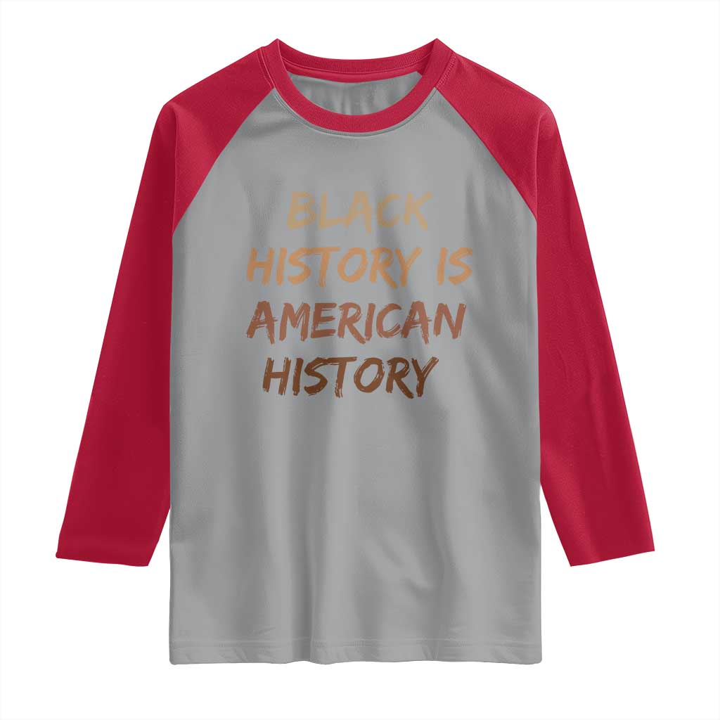 Black History Is American History Raglan Shirt Melanin African American Pride Gifts TS10 Sport Gray Red Print Your Wear